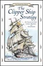 The Clipper Ship Strategy: For Success in Your Career, Business and Investments (blemished)
