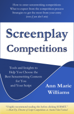 Screenplay Competitions: Tools and Insights to Help You Choose the Best Screenwriting Contests for You and Your Script