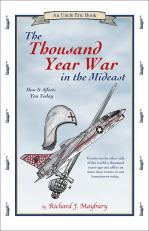 The Thousand Year War in the Mideast: How It Affects You Today