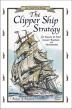 The Clipper Ship Strategy: For Success in Your Career, Business and Investments